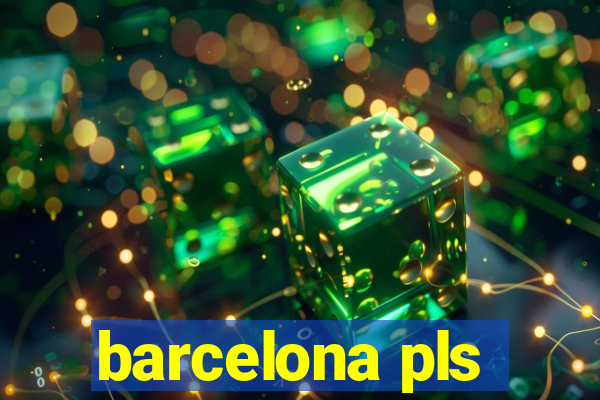 barcelona pls